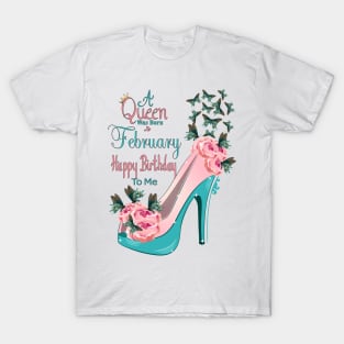 A  Queen Was Born In February Happy Birthday To Me T-Shirt